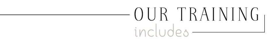 Our Training Includes